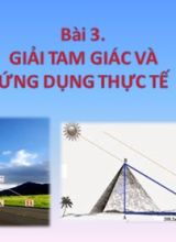 Bài giảng Toán Lớp 10 (Sách Chân trời sáng tạo) - Chương 4 - Bài 3 Giải tam giác và ứng dụng thực tế - Năm học 2022-2023